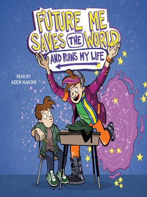 cover image of Future Me Saves the World (and Ruins My Life)